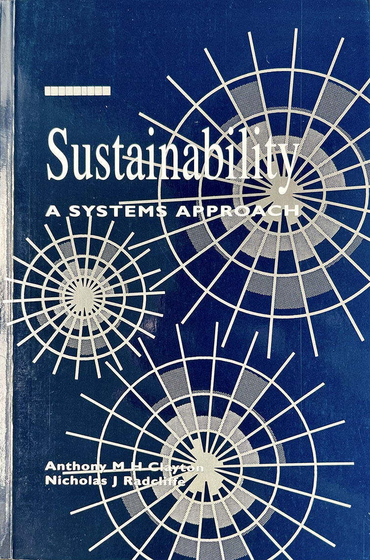 Cover of book: Sustainability: A Systems Approach, by Anthony M. H. Clayton and Nicholas J. Radcliffe, Earthscan (London), 1996. Written for WWF Scotland.